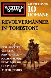 Revolvermänner in Tombstone: Western Koffer Sammelband 10 Romane