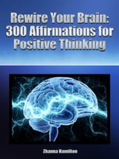 Rewire Your Brain: 300 Affirmations for Positive Thinking