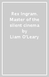 Rex Ingram. Master of the silent cinema