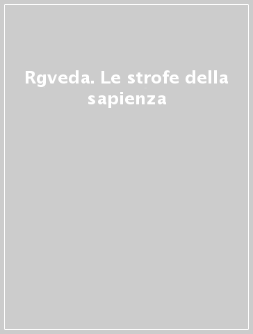 Rgveda. Le strofe della sapienza