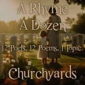 Rhyme A Dozen, A - 12 Poets, 12 Poems, 1 Topic - Churchyards