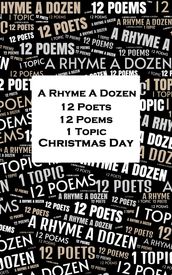 A Rhyme A Dozen - 12 Poets, 12 Poems, 1 Topic - Christmas Day