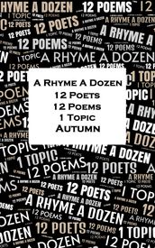 A Rhyme A Dozen - 12 Poets, 12 Poems, 1 Topic - Autumn