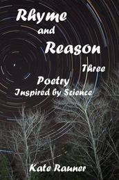 Rhyme and Reason Three: Poetry Inspired by Science