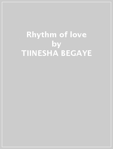Rhythm of love - TIINESHA BEGAYE