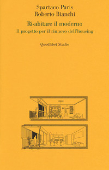 Ri-abitare il moderno. Il progetto per il rinnovo dell'housing - Spartaco Paris - Roberto Bianchi