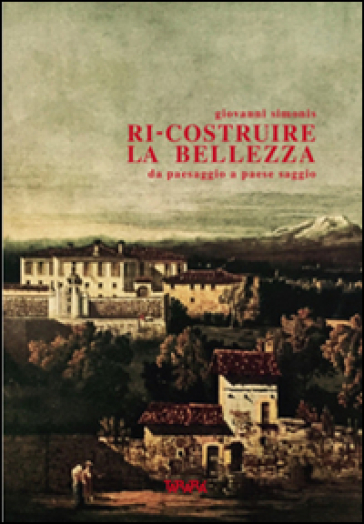 Ri-costruire la bellezza da paesaggio a paese saggio - Giovanni Simonis