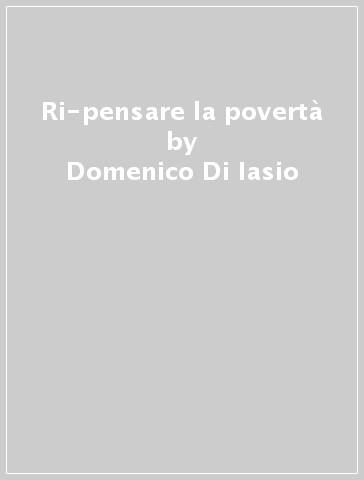 Ri-pensare la povertà - Domenico Di Iasio