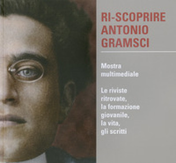 Ri-scoprire Antonio Gramsci