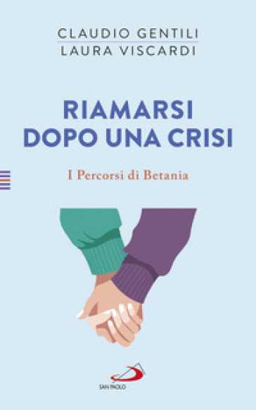 Riamarsi dopo una crisi. I percorsi di Betania - Laura Viscardi - Claudio Gentili