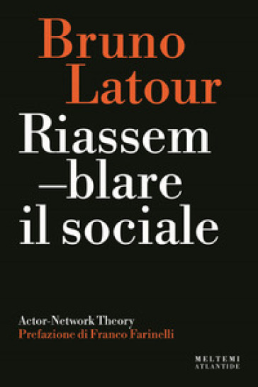 Riassemblare il sociale. Actor-Network theory - Bruno Latour