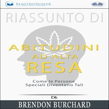 Riassunto Di Abitudini Ad Alta Resa: Come Le Persone Speciali Diventano Tali Di Brendon Burchard - Kok Publishing