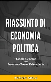 Riassunto di Economia Politica: Sintesi e Ripasso per Superare l Esame Universitario