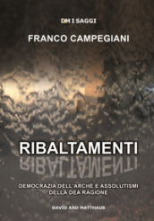 Ribaltamenti. Democrazia dell arché e assolutismi della dea ragione