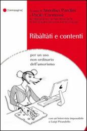 Ribàltàti e contenti. Per un uso non ordinario dell