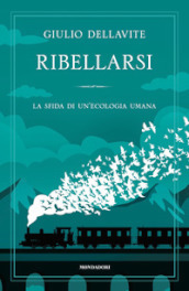 Ribellarsi. La sfida di un ecologia umana