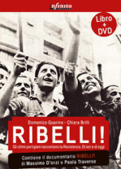 Ribelli! La storia degli uomini e delle donne che hanno dato all Italia la democrazia. Con DVD