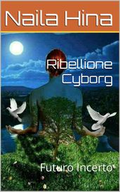 Ribellione Cyborg: Futuro Incerto