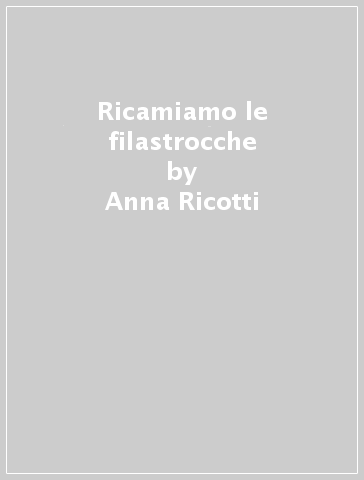 Ricamiamo le filastrocche - Anna Ricotti