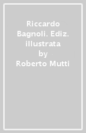 Riccardo Bagnoli. Ediz. illustrata