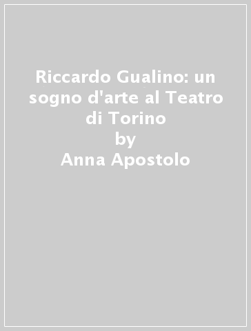 Riccardo Gualino: un sogno d'arte al Teatro di Torino - Anna Apostolo