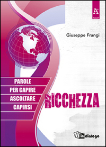 Ricchezza. Parole per capire ascoltare capirsi - Giuseppe Frangi