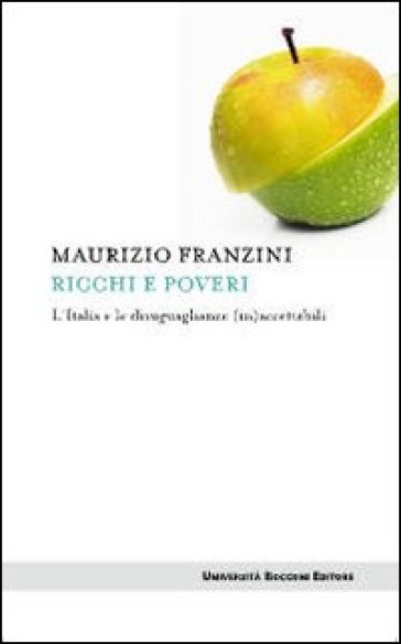 Ricchi e poveri. L'Italia e le disuguaglianze (in)accettabili - Maurizio Franzini