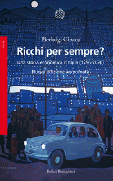 Ricchi per sempre? Una storia economica d'Italia (1796-2005). Nuova ediz. - Pierluigi Ciocca