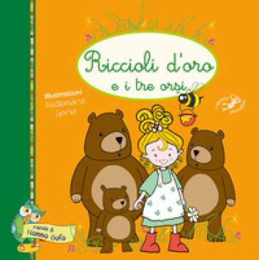 Riccioli d'oro e i tre orsi. Ediz. illustrata - Alessandra Goria