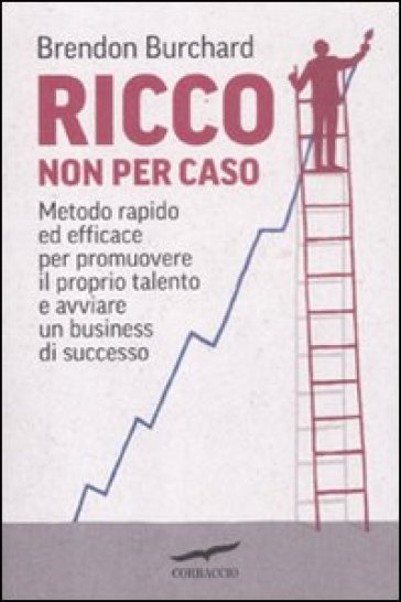 Ricco non per caso - Brendon Burchard