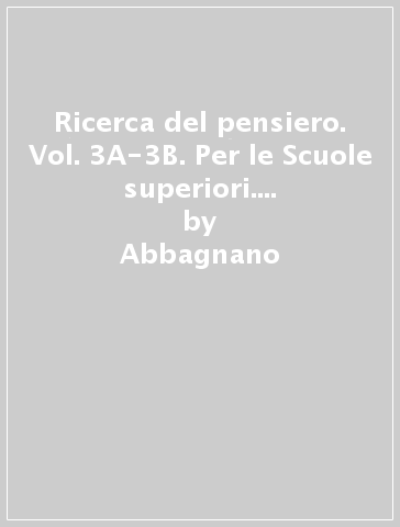 Ricerca del pensiero. Vol. 3A-3B. Per le Scuole superiori. Con e-book. Con espansione online - Abbagnano - Fornero