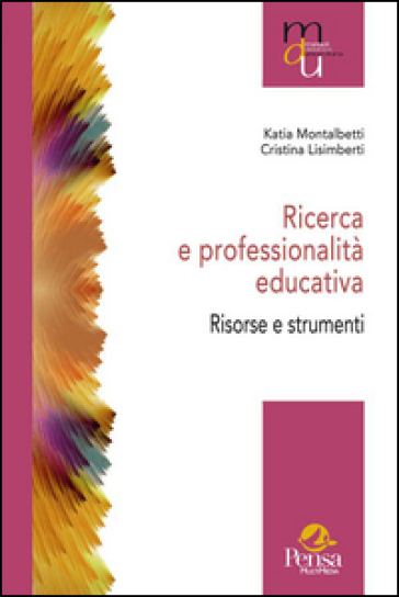 Ricerca e professionalità educativa. Risorse e strumenti - Katia Montalbetti - Cristina Lisimberti