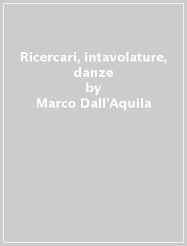 Ricercari, intavolature, danze - Marco Dall