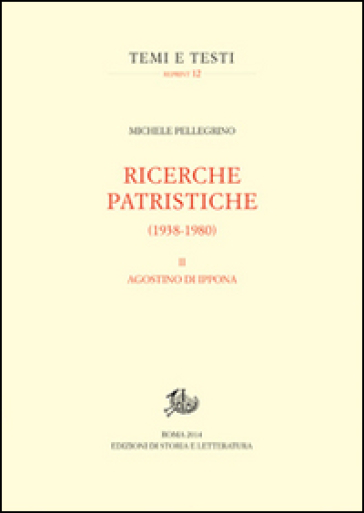 Ricerche patristiche (1938-1980). 2.Agostino di Ippona - Michele Pellegrino