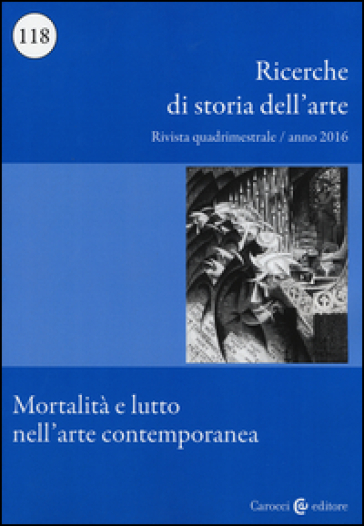 Ricerche di storia dell'arte. 118: Mortalità e lutto nell'arte contemporanea