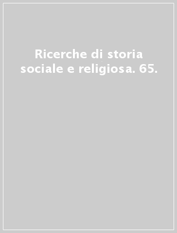 Ricerche di storia sociale e religiosa. 65.