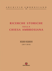 Ricerche storiche sulla Chiesa ambrosiana. 34-35: (2017-2018)