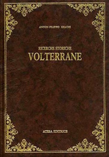 Ricerche storiche volterrane (rist. anast. Volterra, 1887) - Anton Filippo Giachi