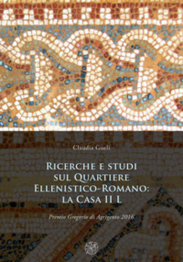 Ricerche e studi sul Quartiere ellenistico-romano: la casa II L - Claudia Gueli