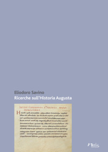 Ricerche sull'«Historia Augusta» - Eliodoro Savino