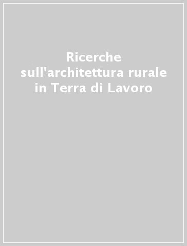 Ricerche sull'architettura rurale in Terra di Lavoro