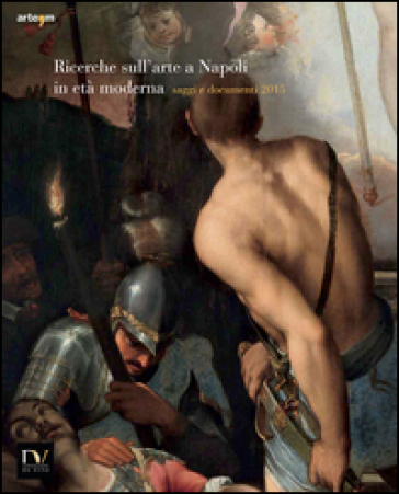 Ricerche sull'arte a Napoli in età moderna. Saggi e documenti 2015