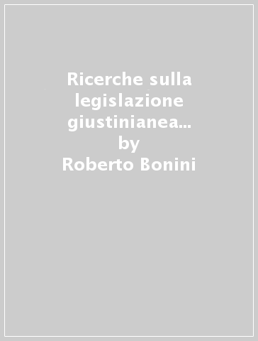 Ricerche sulla legislazione giustinianea dell'anno 535. Nov. Iustiniani 8: venalità delle cariche e riforme dell'amministrazione periferica - Roberto Bonini | 