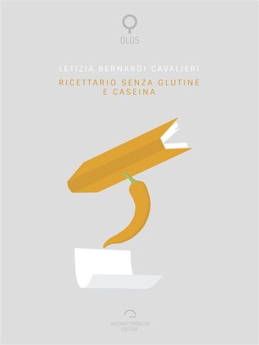 Ricettario Senza Glutine E Caseina - Letizia Bernardi Cavalieri