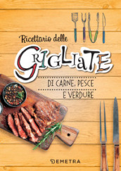 Ricettario delle grigliate di carne, pesce e verdure. Ediz. a spirale