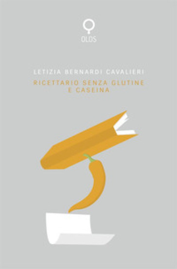 Ricettario senza glutine e caseina - Letizia Bernardi Cavalieri