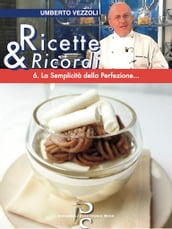 Ricette & Ricordi 6. La Semplicità della Perfezione