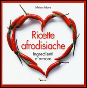 Ricette afrodisiache. Ingredienti d amore