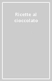 Ricette al cioccolato