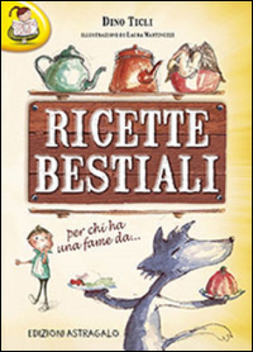 Ricette bestiali. Per chi ha una fame da... - Dino Ticli